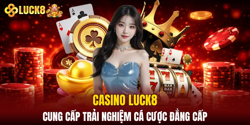 LUCK8 | Trang Đăng Ký Luck8 Chuẩn Nhất | Tham Gia +88K 9 Casino LUCK8 cung cấp trải nghiệm cá cược đẳng cấp