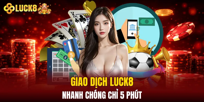 LUCK8 | Trang Đăng Ký Luck8 Chuẩn Nhất | Tham Gia +88K 15 Giao dịch LUCK8 nhanh chóng chỉ 5 phút