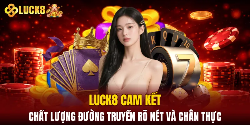 LUCK8 | Trang Đăng Ký Luck8 Chuẩn Nhất | Tham Gia +88K 12 LUCK8 cam kết chất lượng đường truyền rõ nét và chân thực