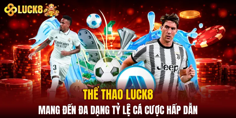 LUCK8 | Trang Đăng Ký Luck8 Chuẩn Nhất | Tham Gia +88K 8 Thể thao LUCK8 mang đến đa dạng tỷ lệ cá cược hấp dẫn