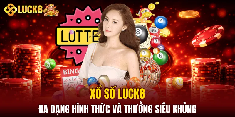 LUCK8 | Trang Đăng Ký Luck8 Chuẩn Nhất | Tham Gia +88K 10 Xổ số LUCK8 có đa dạng hình thức và thưởng siêu khủng